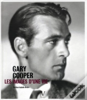 Gary Cooper ; Les Images D'Une Vie