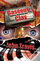 Gaseous Clay And Other Ambivalent Tales