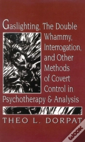 Capa do artigo Gaslighthing, The Double Whammy, Interrogation And Other Methods Of Covert Control In Psychotherapy And Analysis