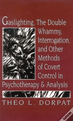 Capa do artigo Gaslighthing, The Double Whammy, Interrogation And Other Methods Of Covert Control In Psychotherapy And Analysis