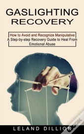 Gaslighting Recovery: How To Avoid And R