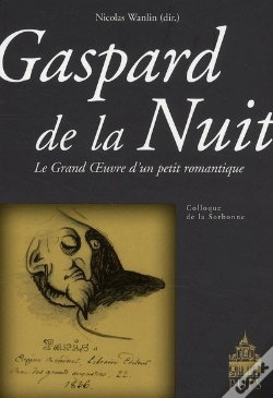 Capa do artigo Gaspard De La Nuit ; Le Grand Oeuvre D'Un Petit Romantique ; Colloque De La Sorbonne