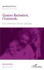 Gaston Bachelard, L'Inattendu - Les Chemins D'Une Volonte - Preview