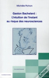 Gaston Bachelard : L'Intuition De L'Instant Au Risque Des Neurosciences