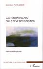 Gaston Bachelard Ou Le Rêve Des Origines - Preview