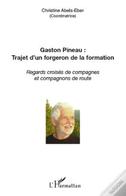 Capa do artigo Gaston Pineau : Trajet D'Un Forgeron De La Formation ; Regards Croisés De Compagnes Et Compagnons De Route