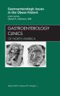Gastroenterologic Issues In The Obese Patient, An Issue Of Gastroenterology Clinics - Preview