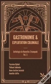 Capa do artigo Gastronomie & Exploitation Coloniale : Anthologie De Nouvelles Steampunk Tome 5