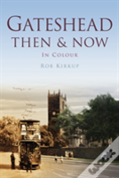 Gateshead Then & Now