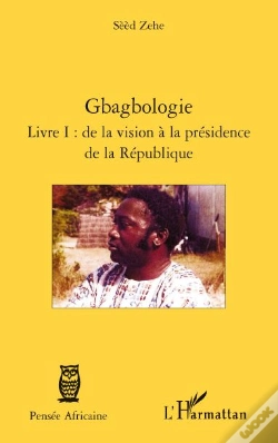 Capa do artigo Gbagbologie T.1 : De La Vision À La Présidence De La République