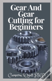 Gear And Gear Cutting For Beginners