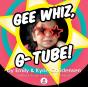 Gee Whiz, G-Tube! - Preview