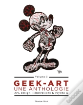 Geek-Art ; Une Anthologie Tome 3 ; Art, Design, Illustrations & Rayons X