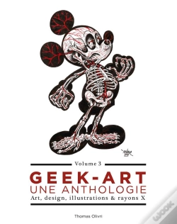 Capa do artigo Geek-Art ; Une Anthologie Tome 3 ; Art, Design, Illustrations & Rayons X