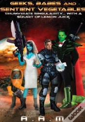 Capa do artigo Geeks, Babes And Sentient Vegetables: Triumvirate Singularity With A Squirt Of Lemon Juice