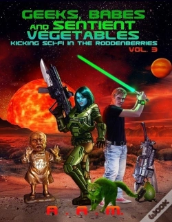 Capa do artigo Geeks, Babes And Sentient Vegetables: Volume 3: Kicking Sci-Fi In The Roddenberries