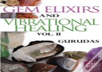 Gem Elixirs And Vibrational Healing Volume Ii