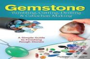 Gemstone Tumbling, Cutting, Drilling & Cabochon Making
