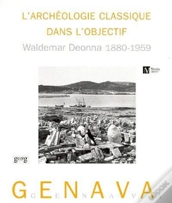 Capa do artigo Genava T.47 ; Archeologie Classique Dans L'Objectif ; Waldemar Deonna 1880-1959
