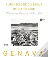 Genava T.47 ; Archeologie Classique Dans L'Objectif ; Waldemar Deonna 1880-1959