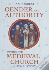 Gender And Authority In The Late Medieval Church