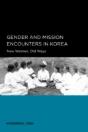 Gender And Mission Encounters In Korea - Preview