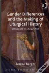 Gender Differences And The Making Of Liturgical History