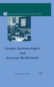 Gender Epistemologies And Eurasian Borderlands