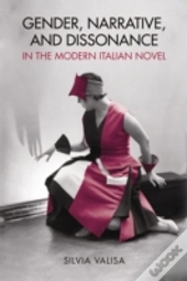 Gender, Narrative, And Dissonance In The Modern Italian Novel