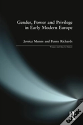 Gender, Power And Privilege In Early Modern Europe