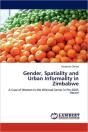 Gender, Spatiality And Urban Informality In Zimbabwe - Preview