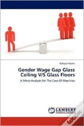 Gender Wage Gap Glass Ceiling V/S Glass Floors