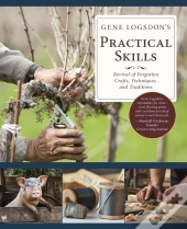 Gene Logsdon'S Practical Skills: A Revival Of Forgotten Crafts, Techniques, And Traditions