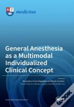General Anesthesia As A Multimodal Individualized Clinical Concept