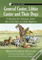 General Custer, Libbie Custer And Their Dogs