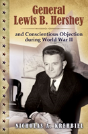 General Lewis B. Hershey And Conscientious Objection During World War Ii - Preview