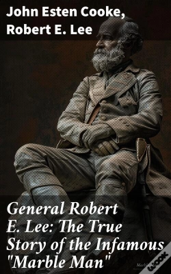 Capa do artigo General Robert E. Lee: The True Story Of The Infamous "Marble Man"