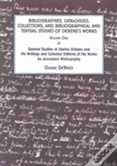 General Studies Of Charles Dickens And His Writings And Collected Editions Of His Works: An Annotated Bibliography
