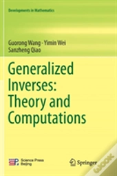 Generalized Inverses: Theory And Computations