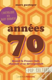 Génération 70 ; Quand La France Riait, Chantait Et Se Dévergondait