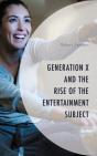Generation X And The Rise Of The Entertainment Subject - Preview