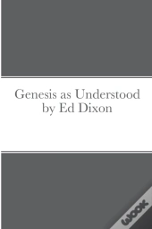 Genesis As Understood By Ed Dixon
