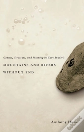 Genesis, Structure, And Meaning In Gary Snyder'S Mountains And Rivers Without End