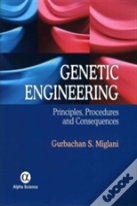 Genetic Engineering: Principles, Procedures And Consequences