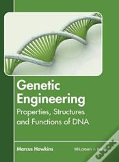 Genetic Engineering: Properties, Structures And Functions Of Dna