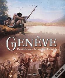 Genève : Des Lacustres À La Bataille De L'Eescalade
