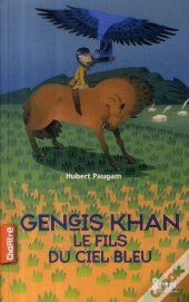 Gengis Kahn ; Le Fils Du Ciel Bleu