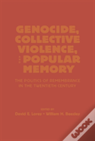 Genocide, Collective Violence, And Popular Memory