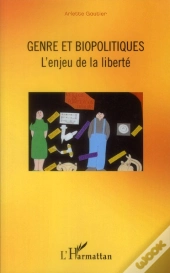 Genre Et Biopolitiques ; L'Enjeu De La Liberté