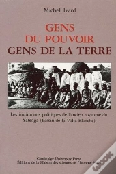 Gens Du Pouvoir, Gens De La Terre : Les Institutions Politiques De L'Ancien Royaume De Yatenga (Bassin De La Volta Blanche)